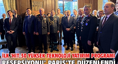 İlk ‘HIT-30 Yüksek Teknoloji Yatırım Programı Resepsiyonu’ Paris’te düzenlendi