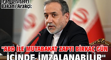 İran Dışişleri Bakanı Arakçi: 