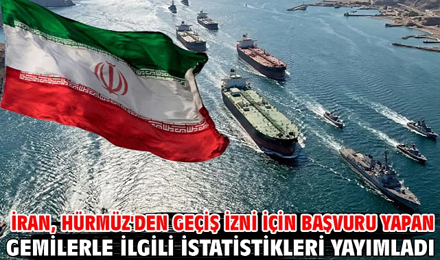 İran, Hürmüz'den geçiş izni için başvuru yapan gemilerle ilgili istatistikleri yayımladı