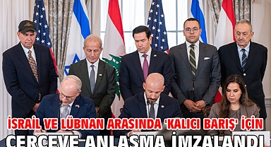 İsrail ve Lübnan arasında 'kalıcı barış' için çerçeve anlaşma imzalandı