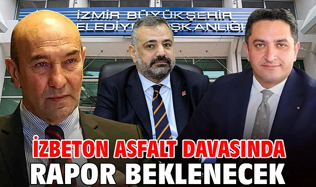 İZBETON asfalt davasında rapor beklenecek