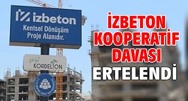 İZBETON kooperatif davası ertelendi