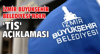 İzmir Büyükşehir Belediyesi’nden 'TİS' açıklaması