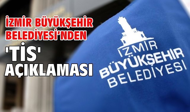 İzmir Büyükşehir Belediyesi’nden 'TİS' açıklaması