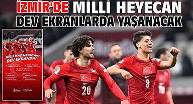 İzmir'de milli heyecan dev ekranlarda yaşanacak