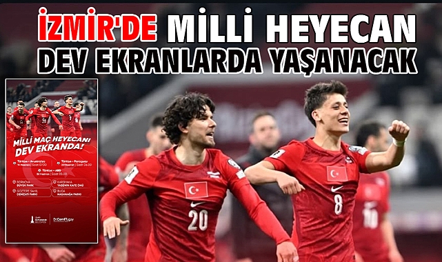 İzmir'de milli heyecan dev ekranlarda yaşanacak