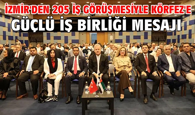 İzmir'den 205 iş görüşmesiyle Körfez'e güçlü iş birliği mesajı