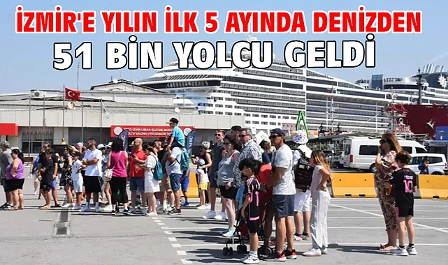 İzmir'e yılın ilk 5 ayında denizden 51 bin yolcu geldi