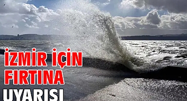 İzmir için fırtına uyarısı!