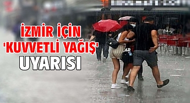 İzmir için 'kuvvetli yağış' uyarısı