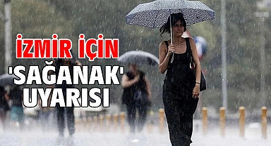 İzmir için 'sağanak' uyarısı