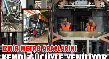 İzmir Metro araçlarını kendi gücüyle yeniliyor