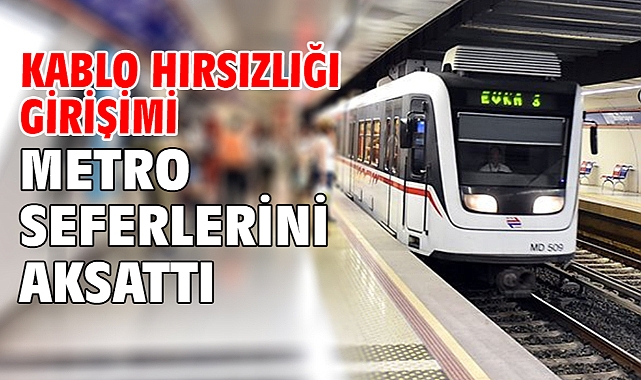 Kablo hırsızlığı girişimi metro seferlerini aksattı