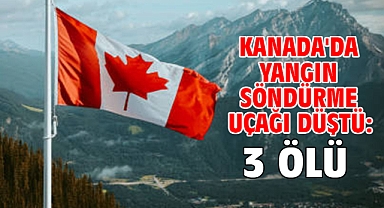 Kanada'da yangın söndürme uçağı düştü: 3 ölü