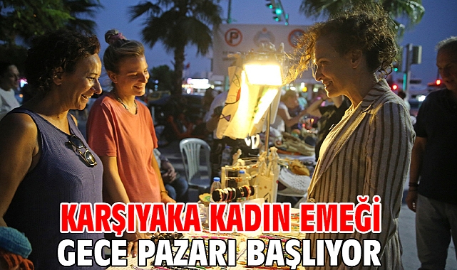 Karşıyaka Kadın Emeği Gece Pazarı başlıyor
