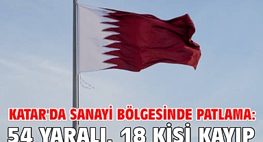 Katar'da sanayi bölgesinde patlama: 54 yaralı, 18 kişi kayıp