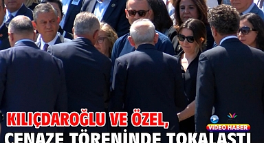 Kılıçdaroğlu ve Özel, cenaze töreninde tokalaştı