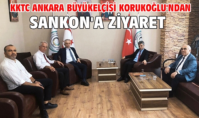 KKTC Ankara Büyükelçisi Korukoğlu'ndan SANKON'a ziyaret