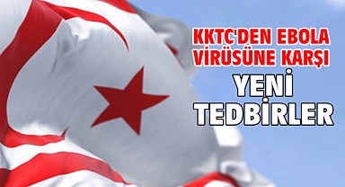 KKTC'den Ebola virüsüne karşı yeni tedbirler