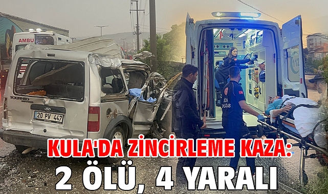 Kula'da zincirleme kaza: 2 ölü, 4 yaralı