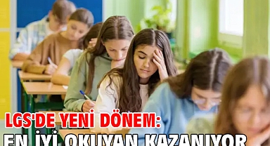 LGS'de yeni dönem: En iyi okuyan kazanıyor!