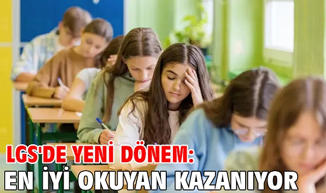 LGS'de yeni dönem: En iyi okuyan kazanıyor!