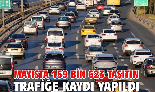 Mayısta 159 bin 623 taşıtın trafiğe kaydı yapıldı