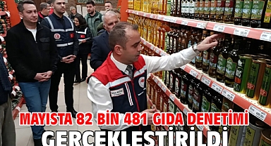 Mayısta 82 bin 481 gıda denetimi gerçekleştirildi