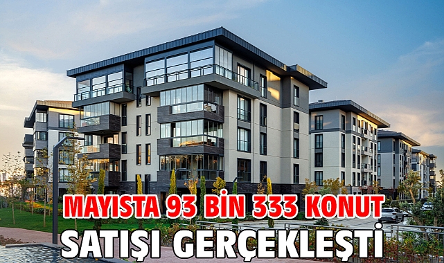 Mayısta 93 bin 333 konut satışı gerçekleşti
