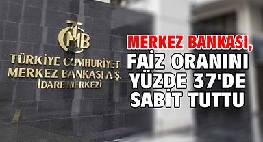 Merkez Bankası, faiz oranını yüzde 37'de sabit tuttu