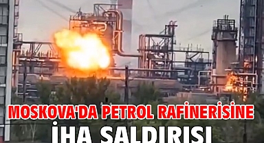 Moskova'da petrol rafinerisine İHA saldırısı