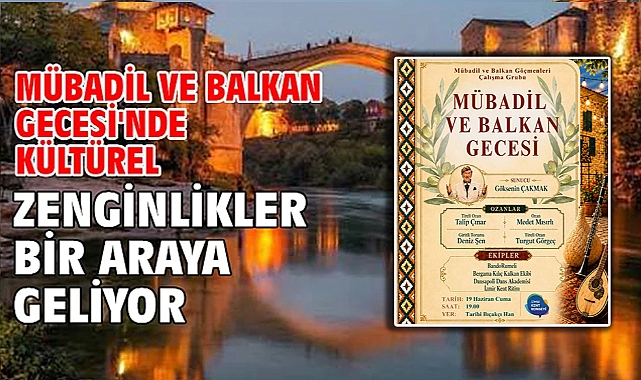 Mübadil ve Balkan Gecesi'nde Kültürel Zenginlikler Bir Araya Geliyor