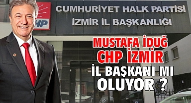 Mustafa İduğ CHP İzmir İl Başkanı mı oluyor ?