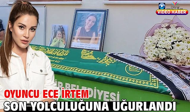 Oyuncu Ece İrtem son yolculuğuna uğurlandı