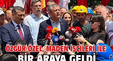 Özgür Özel, maden işçileri ile bir araya geldi