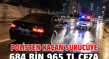 Polisten kaçan sürücüye 684 bin 965 TL ceza