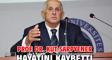 Prof. Dr. Kut Sarpyener hayatını kaybetti