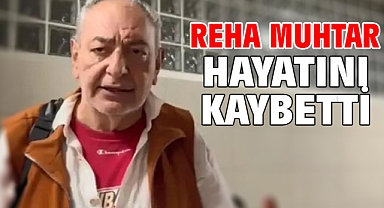 Reha Muhtar hayatını kaybetti