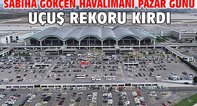 Sabiha Gökçen Havalimanı pazar günü uçuş rekoru kırdı