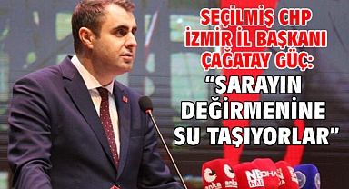 Seçilmiş CHP İzmir İl Başkanı Çağatay Güç: “sarayın değirmenine su taşıyorlar