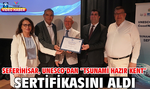 Seferihisar, UNESCO’dan “Tsunami Hazır Kent” sertifikasını aldı