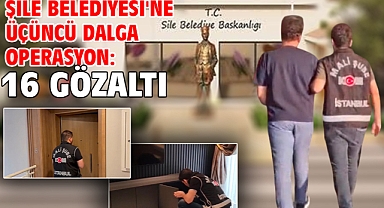 Şile Belediyesi'ne üçüncü dalga operasyon: 16 gözaltı