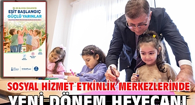 Sosyal Hizmet Etkinlik Merkezlerinde yeni dönem heyecanı