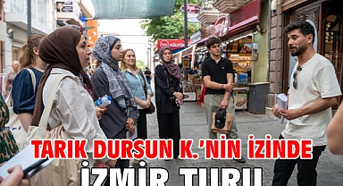 Tarık Dursun K.’nin izinde İzmir turu