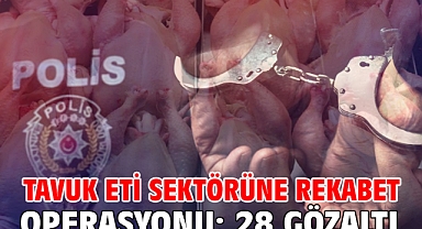 Tavuk eti sektörüne rekabet operasyonu: 28 gözaltı