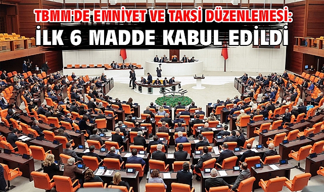 TBMM'de emniyet ve taksi düzenlemesi: İlk 6 madde kabul edildi