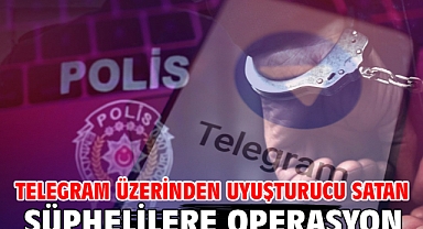 Telegram üzerinden uyuşturucu satan şüphelilere operasyon