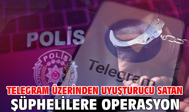 Telegram üzerinden uyuşturucu satan şüphelilere operasyon