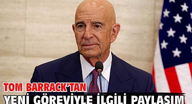 Tom Barrack’tan yeni göreviyle ilgili paylaşım