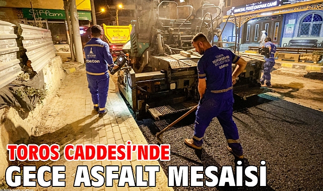 Toros Caddesi’nde gece asfalt mesaisi